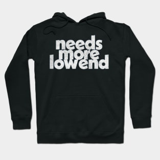 Needs More Low End / Music Producer Humor Hoodie